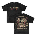 Two Woe Is Me Black t-shirts. The front reads WOE IS ME in beige. The back features I’D BURN THE WHOLE WORLD DOWN IF YOU ASKED ME TO in large beige letters, with red accents and smaller text below.
