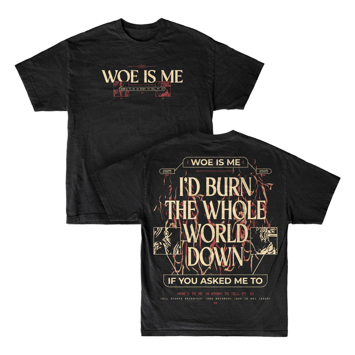 Two Woe Is Me Black t-shirts. The front reads WOE IS ME in beige. The back features I’D BURN THE WHOLE WORLD DOWN IF YOU ASKED ME TO in large beige letters, with red accents and smaller text below.